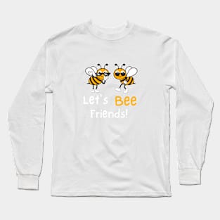 let's bee friends Long Sleeve T-Shirt